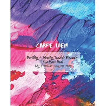 Imagem de Carpe Diem Monthly & Weekly Teacher Planner Academic Year July 1, 2019- June 30th, 2020: Perfect Size Monthly and Weekly spreads, inspirational ... (Inspire Teachers: Planners & Lesson Plans)