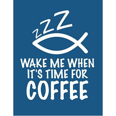 Imagem de Wake Me When It's Time For Coffee: Funny Christian Notebook For Making Notes at Church, Journalling, Bible Studies. Size: 8.5 x 11 Inches. 120 Lined Pages.