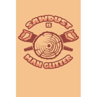 Imagem de Sägespäne sind Männer-Glitzer: Notizbuch (120 Seiten, 15x23cm, gepunktet) Dotted Bullet Grid Tagebuch Journal