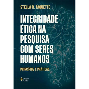 Imagem de Livro - Integridade ética na pesquisa com seres humanos: Princípios e práticas, por Stella R. Taquette - Editora Vozes