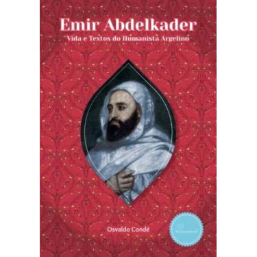 Imagem de Emir Abdelkader: Vida e Textos do Humanista Argelino - PRO CONSCIENCIA