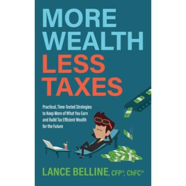 Imagem de More Wealth, Less Taxes: Practical, Time-Tested Strategies to Keep More of What Your Earn and Build Tax Efficient Wealth for the Future