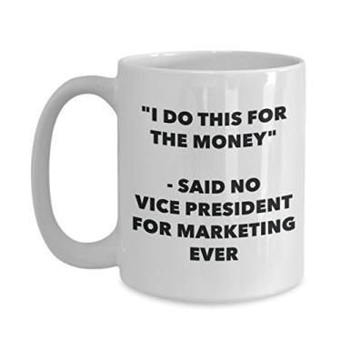 Imagem de Caneca "I Do This for the Money" - Said No Vice President For Marketing Ever - Caneca de café de cacau quente divertido - Ideia de presente de aniversário de Natal