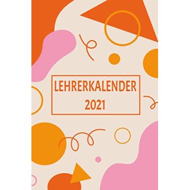 Imagem de Lehrerkalender 2021: Wochenplaner zum notieren, organisieren und planen DIN A5. Kalender/Terminkalender/Monats- / Tagesübersicht/Kontakt- / Geburtstags listen/Abstrakt modern