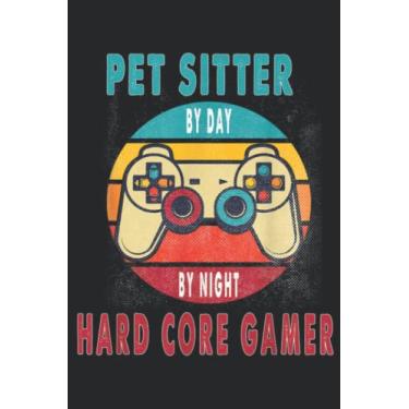 Imagem de Pet sitter By Day By Night Hard Core Gamer Gaming Gift Meme: Lined Journal Notebook To Do Schedule, Medium 6x9 Inches, 110 Pages, Printed Cover