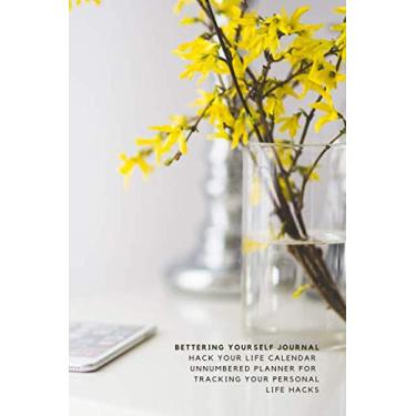Imagem de Bettering Yourself Journal - Hack Your Life Calendar: Unnumbered Planner for Tracking your Personal Life Hacks