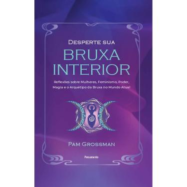 Imagem de Desperte Sua Bruxa Interior: Reflexões Sobre Mulheres, Feminismo, Poder, Magia E O Arquétipo Da Bruxa No Mundo Atual