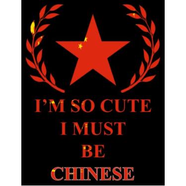 Imagem de I'm So Cute I Must Be Chinese: Funny chinese Notebook Journal Diary China Heritage Gift, 110 Lined pages , Cover (8.5 x 11) Inches