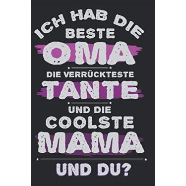Imagem de ICH HAB DIE BESTE OMA DIE VERRÜCKTESTE TANTE UND DIE COOLSTE MAMA UND DU?: A5 Notizbuch als Geschenk für Tante Oma und Mama| Tolle Geschenke zum ... um Tanten Omas und Mamas glücklich machen