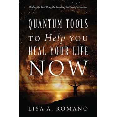 Imagem de Quantum Tools to Help You Heal Your Life Now: Healing the Past Using the Secrets of the Law of Attraction (English Edition)