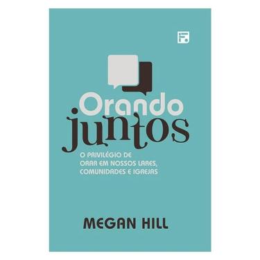 Imagem de Orando Juntos - 2ª Edição - o privilégio de orar em nossos lares, comunidades e igrejas