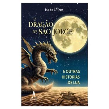 Imagem de O Dragão De São Jorge E Outras Histórias De Lua