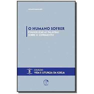 Imagem de Humano Sofrer, O - Evangelizar As Palavras Sobre O Sofrimento - EDICOE