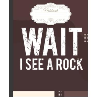 Imagem de Wait I See A rock Notebook: Different Stones Composition Notebook for Geology Study or Geologists Work