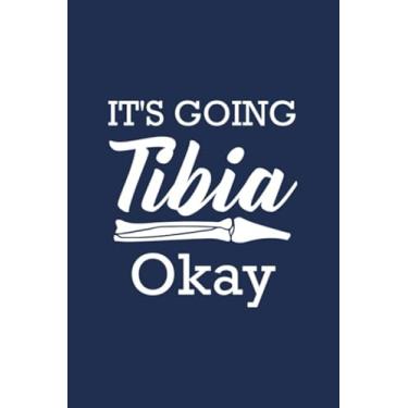 Imagem de It's Going Tibia Okay: Blank Line Journal For Xray, Radiology Tech, Xray Tech, It's Going Tibia Okay, Funny Radiology, Med Student, RN, Radiologist