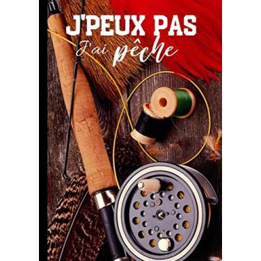 Imagem de J'peux pas j'ai pêche: Carnet de notes pour passionné de pêche - nature et tradition, journal ligné original et drôle - nature campagne pêcheur| 100 pages au format 7*10 pouces