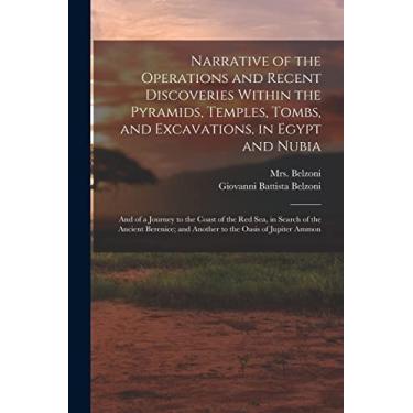 Imagem de Narrative of the Operations and Recent Discoveries Within the Pyramids, Temples, Tombs, and Excavations, in Egypt and Nubia; and of a Journey to the ... and Another to the Oasis of Jupiter Ammon