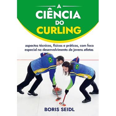 Imagem de A Ciência do Curling: aspectos técnicos, físicos e práticos, com foco especial no desenvolvimento de jovens atletas