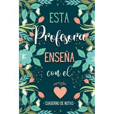 Imagem de Esta Profesora enseña con el Corazón - Cuaderno de Notas: Libreta de apuntes - Regalo Original y Personalizado para Maestras