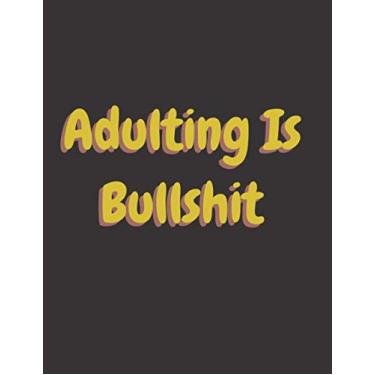 Imagem de Adulting is bullshit: Adulting is bullshit | Nice Notebook 110 pages (8.5×11in) Blank lined Notebook all ages