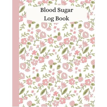 Imagem de Blood Sugar Log Book: Pink Floral Daily Blood Glucose Diary, this Blood Sugar Tracker has enough pages to Monitor your Diabetes for over 2 Years.
