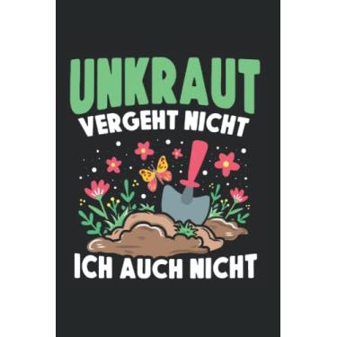 Imagem de Unkraut vergeht nicht ich auch nicht: Garten Kleingarten anfänger Notizbuch super Notizblock für Gärtner, Kleingärtner und Gemüsegärtnerin für die ... Skizzenbuch und Aufzeichnungen als Geschenk