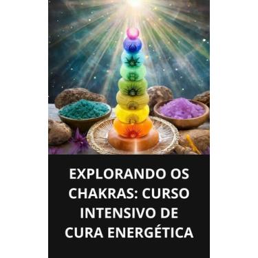 Imagem de Livro Explorando os Chakras Curso Intensivo de Cura Energética