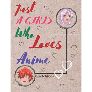 Imagem de Just A Girl Who Loves Anime Sketchbook: Blank Pages awesome Sketchbook Animation for Sketch & Notes | 120 high-quality blank pages. Drawing gift for ... gift idea for all ages and all genders! 2021