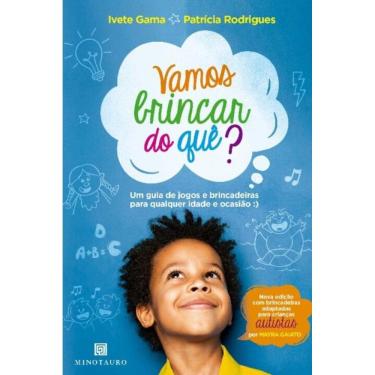 Imagem de Vamos Brincar Do Quê? - Um Guia De Jogos e Brincadeiras Para Qualquer Idade e Ocasião