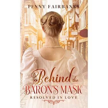 Imagem de Behind The Baron's Mask: A Clean Regency Romance: 1