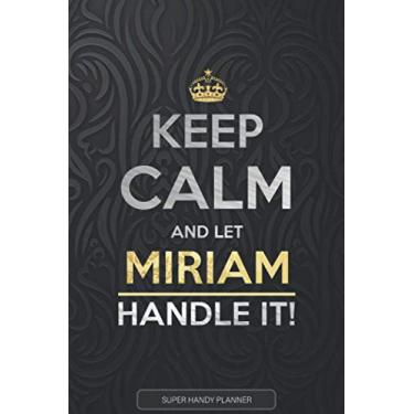 Imagem de Miriam: Keep Calm And Let Miriam Handle It - Miriam Name Custom Gift Planner Calendar Notebook Journal