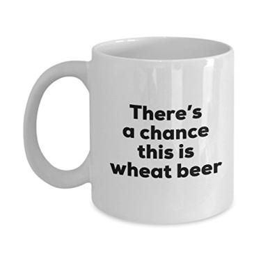 Imagem de Caneca de café de cerveja de trigo â€“ There's a chance this is Wheat Beer Mug â€“ Presentes para amantes de cerveja de trigo â€“ e aniversário