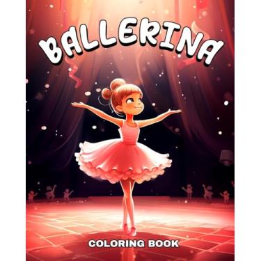 Imagem de Ballerina Coloring Book: Ballet Coloring Pages for Girls Ages 4-8 who Love Dancing