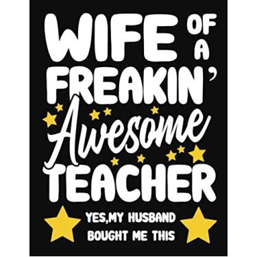 Imagem de Wife of a Freakin' Awesome Teacher yes,my husband bought me this: Teacher notebook journal funny Teacher gift for Her,Gift for Wife Valentine or any occasion