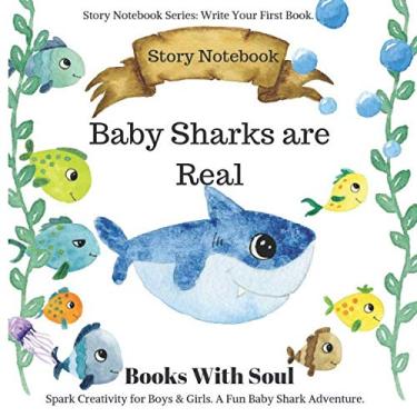 Imagem de Baby Sharks Are Real: Story Notebook: Spark Creativity for Boys & Girls. A Fun Baby Shark Adventure. (Story Notebook Series: Write Your First Book)