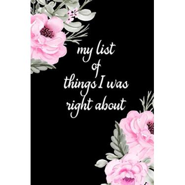Imagem de My list of things I was right about: Give your co-workers a notebook, journal, and planner for employees, bosses, friends and family too / 100 pages Lined notebook