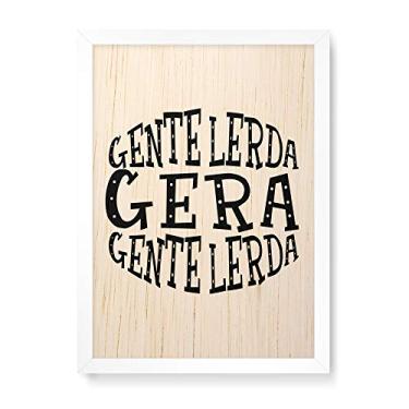 Imagem de Arte Maníacos Quadro Decorativo em Madeira Gente Lerda Gera Gente Lerda Fundo Branco - 23x16,25cm (Moldura caixa em laca branca)