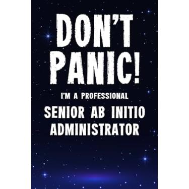 Imagem de Don't Panic! I'm A Professional Senior Ab Initio Administrator: Customized 100 Page Lined Notebook Journal Gift For A Busy Senior Ab Initio ... Than A Throw Away Greeting Or Birthday Card.