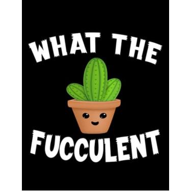 Imagem de What The Fucculent what the fucculent funny humor meme 2 Notebook: 8.5" x 11" Blank Lined with 100+ Pages