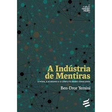 Imagem de A Indústria De Mentiras  A Mídia, a Academia e o Conflito Árabe-israel