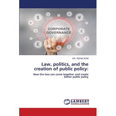 Imagem de Law, politics, and the creation of public policy: How the two can come together and create better public policy