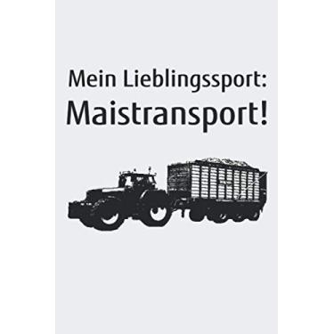 Imagem de Mein Lieblingssport: Maistransport!: A5 Kalender Wochenplaner Notizbuch zum Mais Häckseln für einen Landwirt in der Landwirtschaft