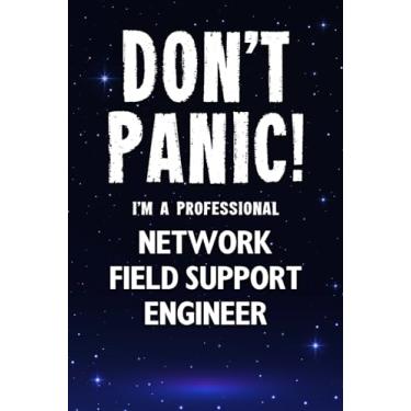 Imagem de Don't Panic! I'm A Professional Network Field Support Engineer: Customized 100 Page Lined Notebook Journal Gift For A Busy Network Field Support ... Than A Throw Away Greeting Or Birthday Card.