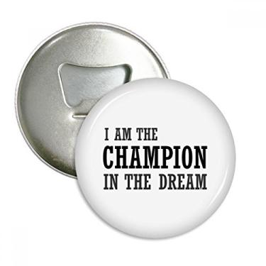 Imagem de I Am The Best One In The Dream Abridor de garrafas com ímã de geladeira emblema multifuncional