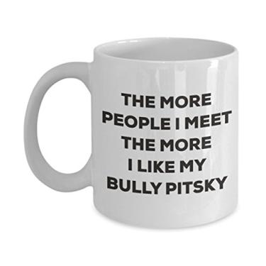 Imagem de Caneca The more people I meet the more I like my Bully Pitsky â€“ Caneca de café divertida â€“ para amantes de cães