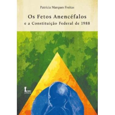 Imagem de Livro Os Fetos Anencéfalos E A Constituição Federal De 1988 - Icone Ed