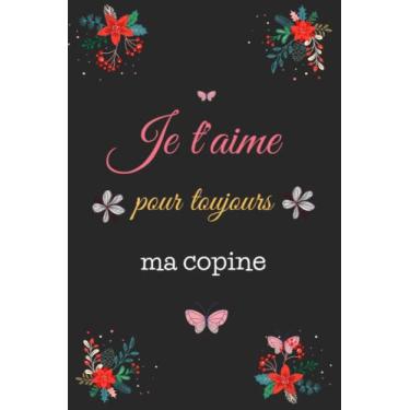 Imagem de Je t’aime pour toujours ma copine: Un cadeau idéal pour une personne chère, un carnet de notes et un journal avec un logo de cœur dans l’arrière-plan éveiller les belles émotions