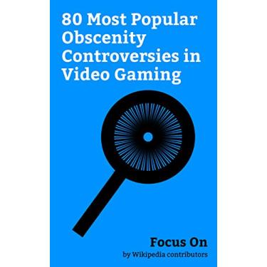 Imagem de Focus On: 80 Most Popular Obscenity Controversies in Video Gaming: Grand Theft Auto V, Grand Theft Auto, Grand Theft Auto: San Andreas, Grand Theft Auto ... Bully (video game), etc. (English Edition)