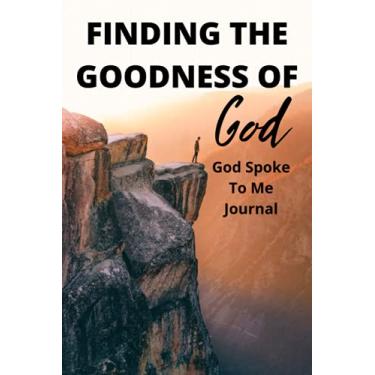 Imagem de Finding the Goodness of God - God Spoke to Me Journal: um diário simples para documentar todas as coisas incríveis que Deus fala para você!