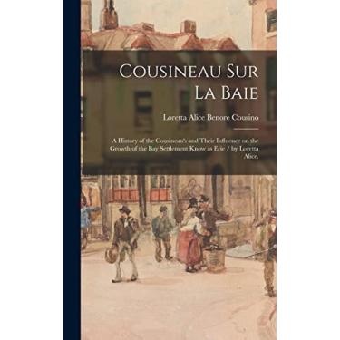 Imagem de Cousineau Sur La Baie: a History of the Cousineau's and Their Influence on the Growth of the Bay Settlement Know as Erie / by Loretta Alice.